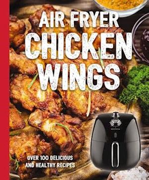 The Air Fryer Chicken Wings Cookbook