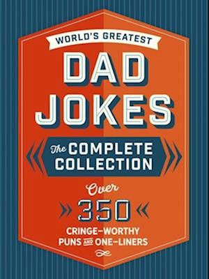The World's Greatest Dad Jokes: The Complete Collection