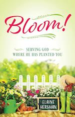 Bloom! Serving God Where He Has Planted You 