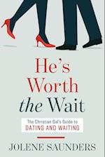 He's Worth the Wait: The Christian Gal's Guide to Dating and Waiting 