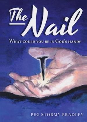 The Nail: What Could You Be In God's Hand?