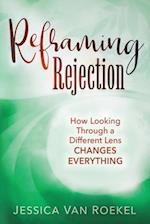 Reframing Rejection: How Looking Through a Different Lens Changes Everything 