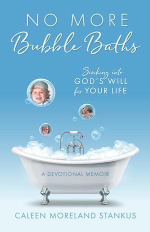 No More Bubble Baths: Sinking into God's Will for Your Life