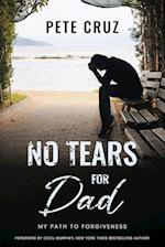 No Tears for Dad: My Path to Forgiveness 
