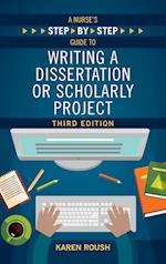 A Nurse's Step-By-Step Guide to Writing A Dissertation or Scholarly Project, Third Edition 