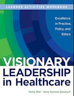 WORKBOOK for Visionary Leadership in Healthcare (Learner Activities Workbook)