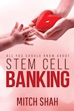 Stem Cell Banking: All You Should Know About 