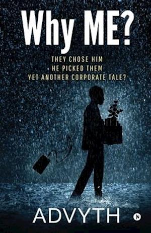 Why ME?: They Chose Him. He Picked Them. Yet Another Corporate Tale?