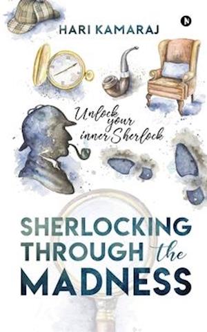 Sherlocking Through The Madness: UNLOCK YOUR INNER SHERLOCK