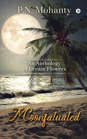 Moonfatuated: An Anthology of Dream Flowers