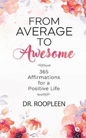 From Average to Awesome: 365 Affirmations for a Positive Life