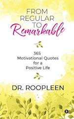 From Regular to Remarkable: 365 Motivational Quotes for a Positive Life 