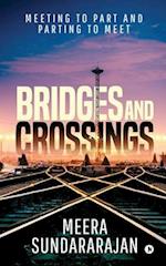 Bridges and Crossings: Meeting to Part and Parting to Meet 