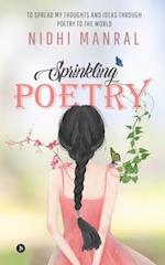 Sprinkling Poetry: To Spread My Thoughts and Ideas Through Poetry to the World 