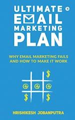 Ultimate Email Marketing Plan: Why Email Marketing Fails And How To Make it Work 