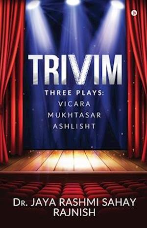 Trivim: Three Plays: Vicara | Mukhtasar | Ashlisht