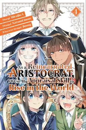 As a Reincarnated Aristocrat, I'll Use My Appraisal Skill to Rise in the World 4  (manga)