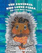 THE SQUIRREL WHO LOVES PIZZA AND OTHER NUTTY STORIES 