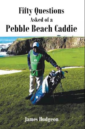 Fifty Questions Asked of a Pebble Beach Caddie