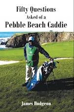 Fifty Questions Asked of a Pebble Beach Caddie