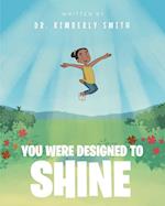 You Were Designed to Shine 