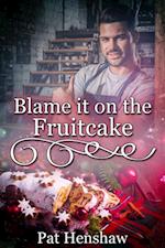 Blame It on the Fruitcake