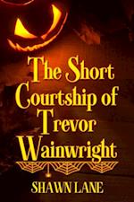 Short Courtship of Trevor Wainwright