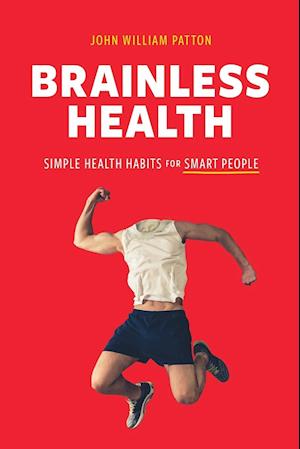 Brainless Health: Simple Health Habits for Smart People
