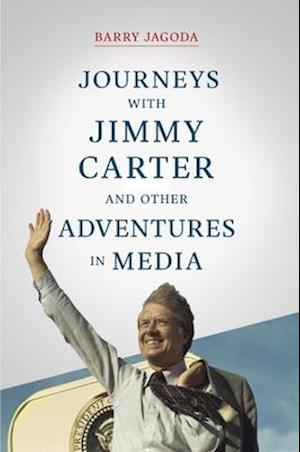 Journeys with Jimmy Carter and other Adventures in Media