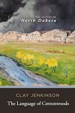 The Language of Cottonwoods : Essays on the Future of North Dakota