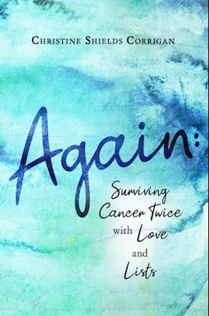 Again : Surviving Cancer Twice with Love and Lists