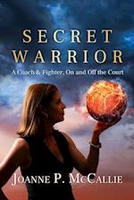 Secret Warrior : A Coach and Fighter, On and Off the Court