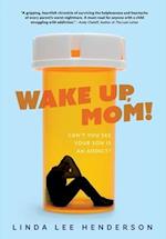 Wake Up, Mom!: Can't You See Your Son Is An Addict? 