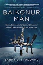 Baikonur Man: Space, Science, American Ambition, and Russian Chaos at the Cold War's End 