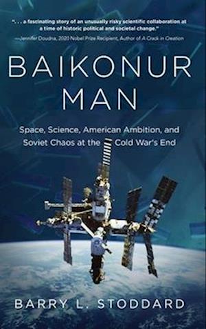 Baikonur Man: Space, Science, American Ambition, and Russian Chaos at the Cold War's End