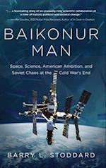 Baikonur Man: Space, Science, American Ambition, and Russian Chaos at the Cold War's End 