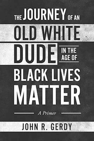 The Journey of an Old White Dude in the Age of Black Lives Matter