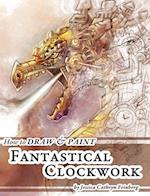 How to Draw & Paint Fantastical Clockwork