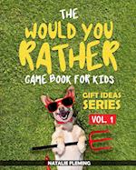 The Would You Rather Game Book For Kids