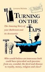 Turning On The Taps - The Amazing Story of your Bathroom and its Accessories 