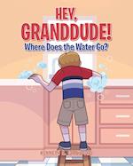 Hey GrandDude! Where Does the Water Go? 