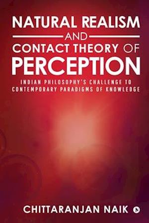 Natural Realism and Contact Theory of Perception: Indian Philosophy's Challenge to Contemporary Paradigms of Knowledge