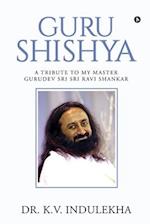 Guru Shishya: A Tribute to My Master Gurudev Sri Sri Ravi Shankar 