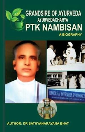 Grandsire of Ayurveda Ayurvedacharya Ptk Nambisan a Biography