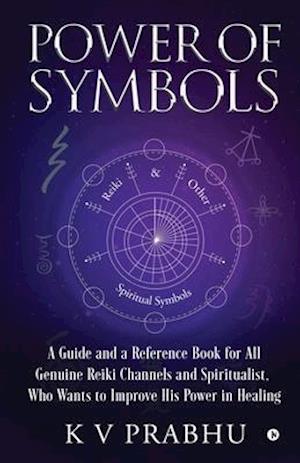 Power of Symbols : Reiki & Other Spiritual Symbols: Reiki & Other Spiritual Symbols