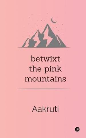 Betwixt the Pink Mountains