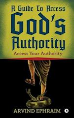 A Guide To Access God's Authority: Access Your Authority 