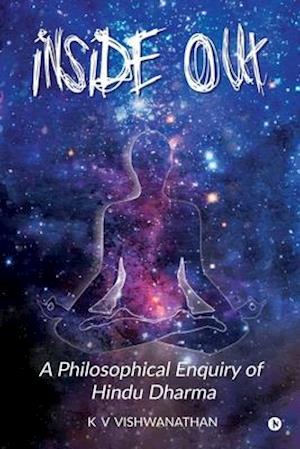 Inside Out: A Philosophical Enquiry of Hindu Dharma