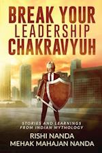 Break Your Leadership Chakravyuh: Stories and Learnings from Indian Mythology 