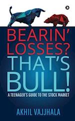 Bearin' Losses? That's Bull!: A Teenager's Guide to the Stock Market 